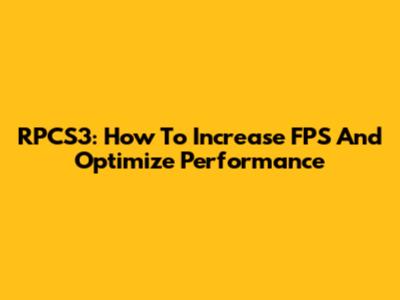 RPCS3: How To Increase FPS And Optimize Performance