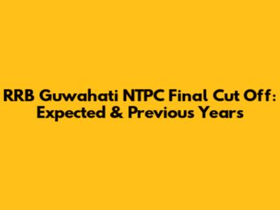 RRB Guwahati NTPC Final Cut Off: Expected & Previous Years