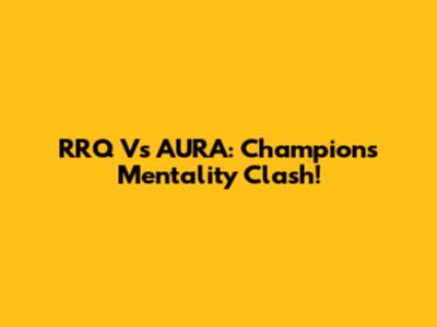 RRQ Vs AURA: Champion's Mentality Clash!