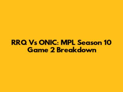 RRQ Vs ONIC: MPL Season 10 Game 2 Breakdown