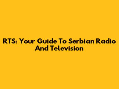 RTS: Your Guide To Serbian Radio And Television
