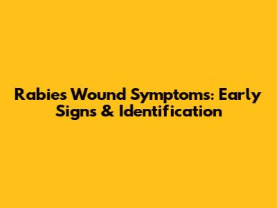 Rabies Wound Symptoms: Early Signs & Identification