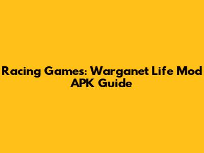 Racing Games: Warganet Life Mod APK Guide
