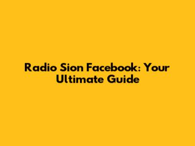 Radio Sion Facebook: Your Ultimate Guide