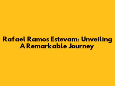 Rafael Ramos Estevam: Unveiling A Remarkable Journey