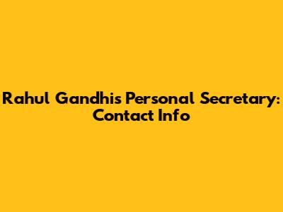 Rahul Gandhi's Personal Secretary: Contact Info