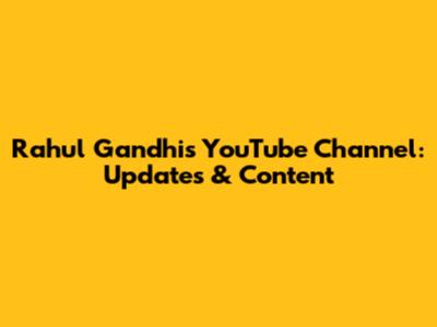 Rahul Gandhi's YouTube Channel: Updates & Content