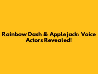 Rainbow Dash & Applejack: Voice Actors Revealed!