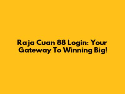 Raja Cuan 88 Login: Your Gateway To Winning Big!