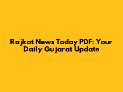 Rajkot News Today PDF: Your Daily Gujarat Update