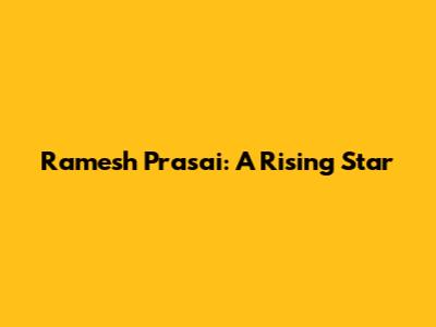 Ramesh Prasai: A Rising Star