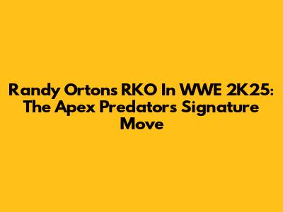Randy Orton's RKO In WWE 2K25: The Apex Predator's Signature Move