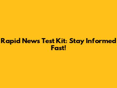 Rapid News Test Kit: Stay Informed Fast!