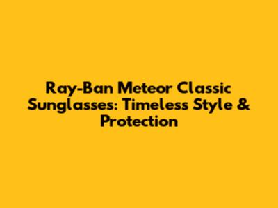 Ray-Ban Meteor Classic Sunglasses: Timeless Style & Protection