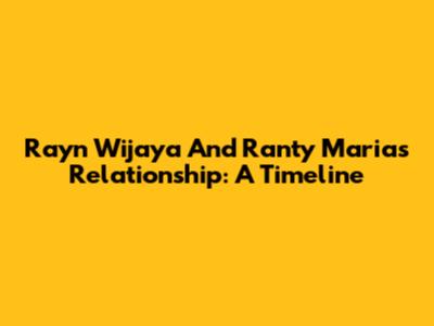 Rayn Wijaya And Ranty Maria's Relationship: A Timeline