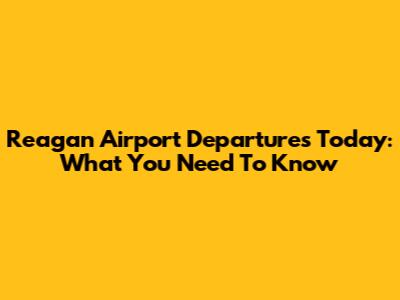 Reagan Airport Departures Today: What You Need To Know