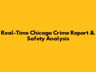 Real-Time Chicago Crime Report & Safety Analysis