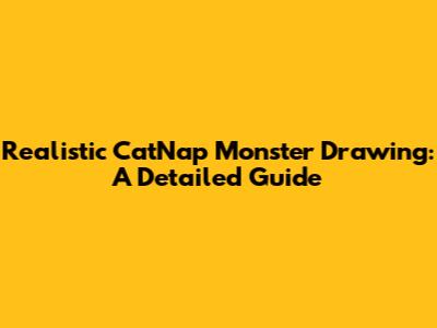 Realistic CatNap Monster Drawing: A Detailed Guide