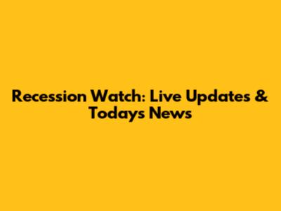 Recession Watch: Live Updates & Today's News