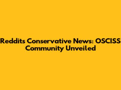 Reddit's Conservative News: OSCISS Community Unveiled
