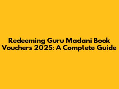 Redeeming Guru Madani Book Vouchers 2025: A Complete Guide