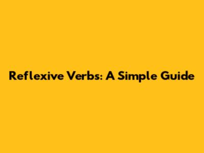 Reflexive Verbs: A Simple Guide