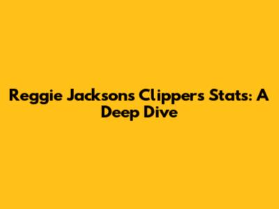 Reggie Jackson's Clippers Stats: A Deep Dive