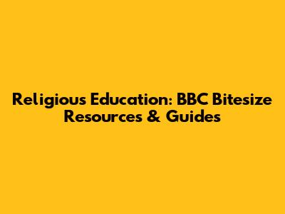 Religious Education: BBC Bitesize Resources & Guides