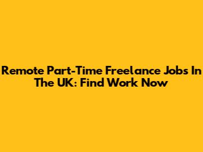 Remote Part-Time Freelance Jobs In The UK: Find Work Now
