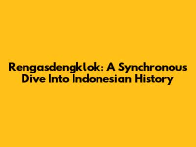 Rengasdengklok: A Synchronous Dive Into Indonesian History