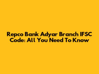 Repco Bank Adyar Branch IFSC Code: All You Need To Know