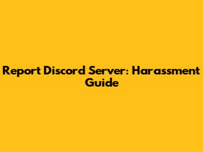 Report Discord Server: Harassment Guide