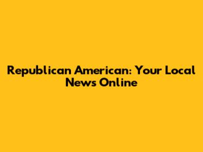 Republican American: Your Local News Online
