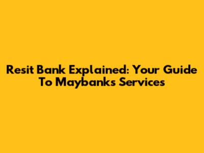 Resit Bank Explained: Your Guide To Maybank's Services