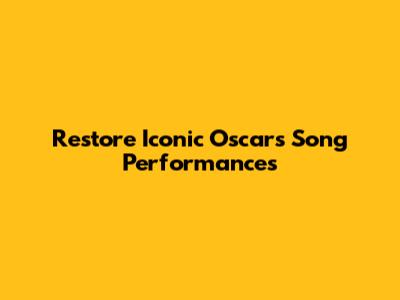 Restore Iconic Oscars Song Performances