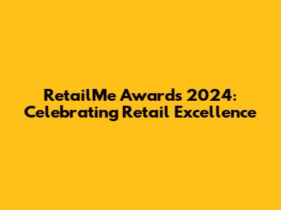 RetailMe Awards 2024: Celebrating Retail Excellence