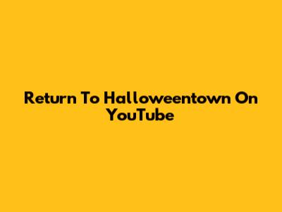 Return To Halloweentown On YouTube