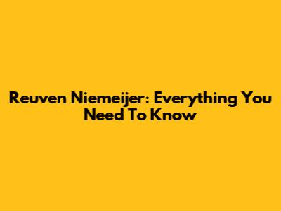 Reuven Niemeijer: Everything You Need To Know