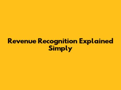 Revenue Recognition Explained Simply