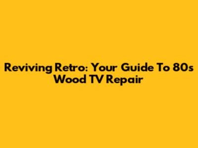 Reviving Retro: Your Guide To 80s Wood TV Repair