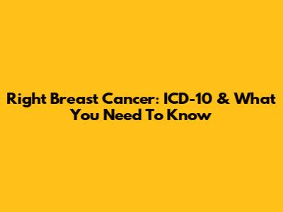 Right Breast Cancer: ICD-10 & What You Need To Know