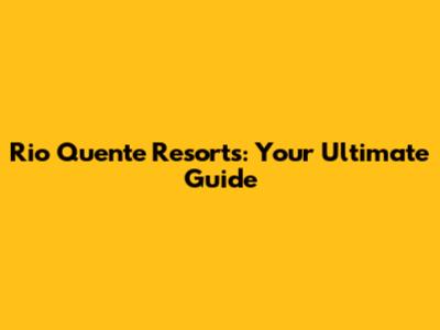 Rio Quente Resorts: Your Ultimate Guide