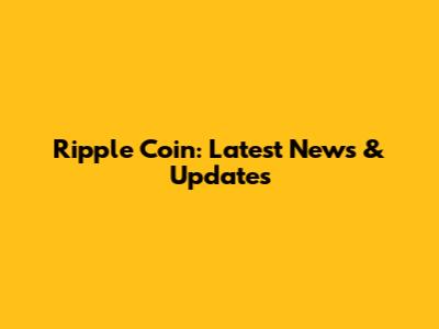 Ripple Coin: Latest News & Updates