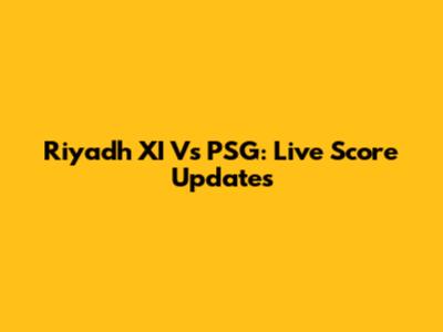 Riyadh XI Vs PSG: Live Score Updates
