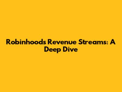 Robinhood's Revenue Streams: A Deep Dive
