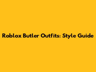Roblox Butler Outfits: Style Guide