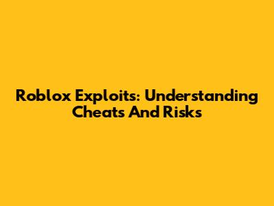 Roblox Exploits: Understanding Cheats And Risks