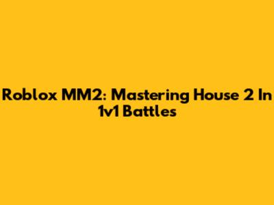 Roblox MM2: Mastering House 2 In 1v1 Battles
