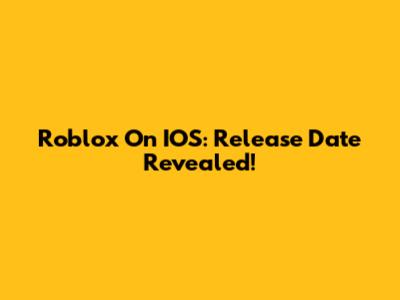 Roblox On IOS: Release Date Revealed!