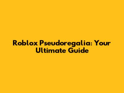 Roblox Pseudoregalia: Your Ultimate Guide